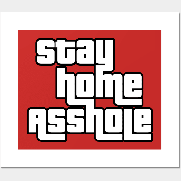 Stay Home Asshole Wall Art by WMKDesign